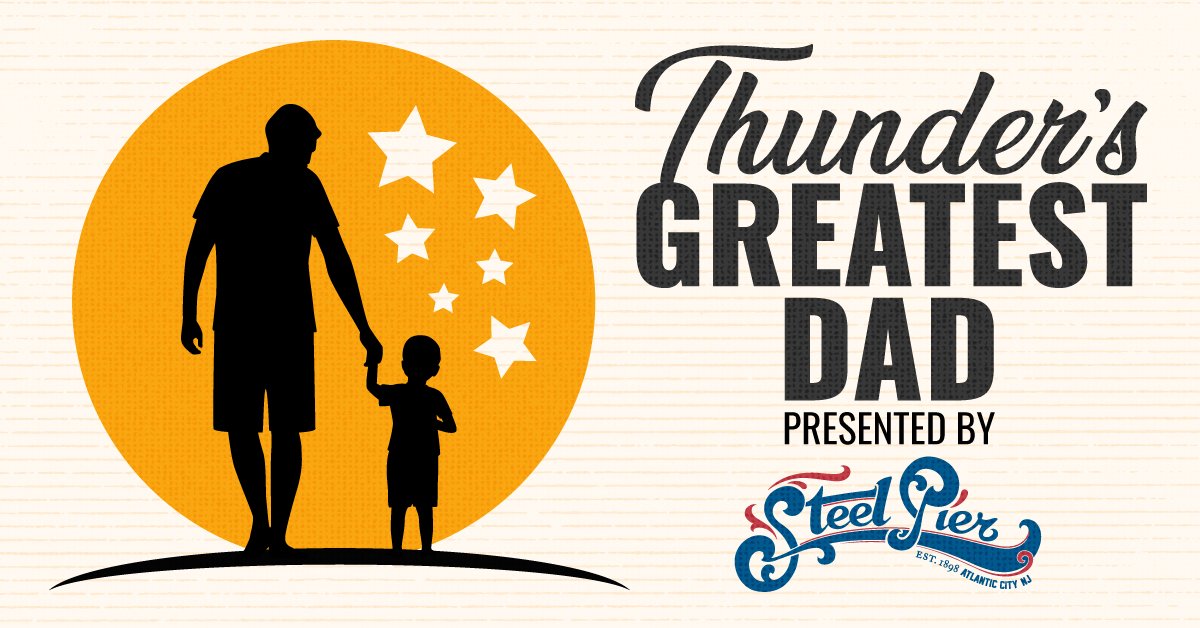 Thunder’s Greatest Dad Contest presented by Steel Pier